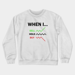 When I Sell Hold Buy Stock Market Trader Crewneck Sweatshirt